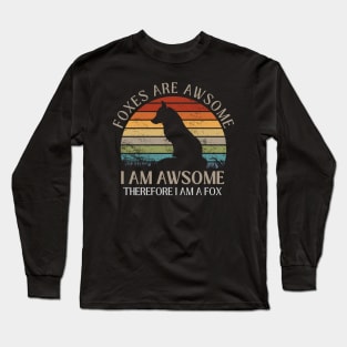 Foxes Are Awesome. I am Awesome Therefore I am a Fox Funny Fox Shirt Long Sleeve T-Shirt